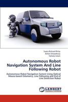 Autonomous Robot Navigation System And Line Following Robot: Autonomous Robot Navigation System Using Optical Mouse-based Odometry, Line Following and End of Line Detection Robot 3659108553 Book Cover