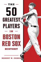 The 50 Greatest Players in Boston Red Sox History 1608933091 Book Cover