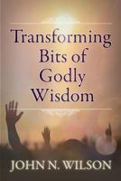 Transforming Bits of Godly Wisdom 1944255362 Book Cover
