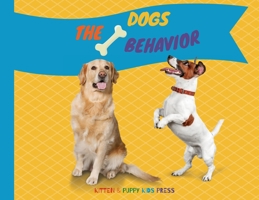 The Dogs Behavior: How to explain quickly and in a fun way to a child the behavior of a dog 1802736050 Book Cover