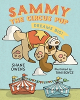 Sammy the Circus Pup: Dreams Big! 0578577836 Book Cover