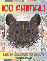 Libri da colorare per adulti - Modelli e disegni - 100 Animali B08F6JZ4F3 Book Cover
