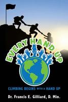 Every Hand Up: Climbing begins with a hand up 1545666709 Book Cover