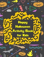 Happy Halloween Activity Book for Kids: Maze Activity Book for Kids Ages 4-8 (Halloween Books for Kids) B08K9WNNGW Book Cover