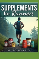 Supplements for Runners: What to Use for Endurance, Recovery, Hydration, and Injury Resilience B0H4RWDHHV Book Cover