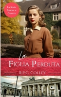La Figlia Perduta (La Serie Amore e Guerra) (Italian Edition) B0DF6B6PLG Book Cover