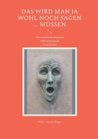 Das wird man ja wohl noch sagen ... müssen: Altersweise Reimespeise trifft unbequeme Zeitextreme (German Edition) 3819281959 Book Cover