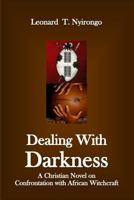 Dealing with Darkness: A Christian Novel on the Confrontation with African Witchcraft 154991703X Book Cover