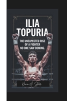 ILIA TOPURIA: The Unexpected Rise of a Fighter No One Saw Coming. B0F5B3THMB Book Cover