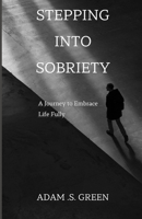 Stepping Into Sobriety: A Journey to Embrace Life Fully B0CDK1VD39 Book Cover