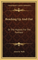 Reaching Up And Out: Or The Highest For The Farthest 1163584541 Book Cover