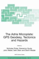 The Adria Microplate: GPS Geodesy, Tectonics and Hazards (Nato Science Series: IV: Earth and Environmental Sciences) 1402042345 Book Cover