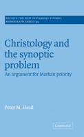 Christology and the Synoptic Problem: An Argument for Markan Priority (Society for New Testament Studies Monograph Series) 0521584884 Book Cover