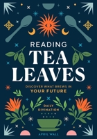 Reading Tea Leaves: Discover What Brews in Your Future B0BHR2Y6RK Book Cover