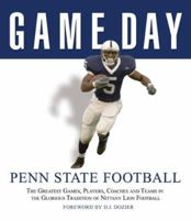 Game Day: Penn State Football: The Greatest Games, Players, Coaches and Teams in the Glorious Tradition of Nittany Lion Football (Game Day) 1600780148 Book Cover