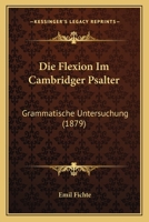 Die Flexion Im Cambridger Psalter: Grammatische Untersuchung (1879) 1161090274 Book Cover