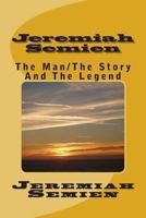 Jeremiah Semien: The Man/The Story And The Legend 1493695762 Book Cover