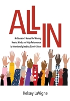 All In: An Educator's Manual for Winning Hearts, Minds, and High Performance by Intentionally Leading School Culture 1737288680 Book Cover
