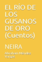 EL RÍO DE LOS GUSANOS DE ORO (Cuentos): Neira B08LJSJLRB Book Cover