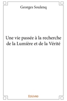 Une vie passée à la recherche de la Lumière et de la Vérité (French Edition) 2414030321 Book Cover