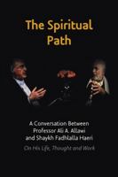 The Spiritual Path: A Conversation Between Professor Ali A. Allawi and Shaykh Fadhlalla Haeri On His Life, Thought and Work 192832911X Book Cover