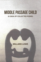 Middle Passage Child: (A Saga of Collected Poems) 1664120769 Book Cover