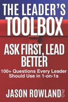 Ask First, Lead Better: 100+ Questions Every Leader Should Use in 1-on-1s (The Leader's Toolbox) B0GWHN4DSV Book Cover