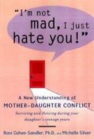 I'm Not Mad, I Just Hate You!: A New Understanding of Mother-Daughter Conflict 0140286004 Book Cover