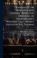 "Pandosto" or "Dorastus and Fawnia" Being the Original of Shakespeare's "Winter's Tale", Newly Edited by P.G. Thomas 1025185277 Book Cover