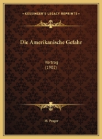 Die Amerikanische Gefahr: Vortrag 1162488182 Book Cover