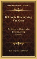 Beknopte Beschryving Van Gent: Of Verkorte Historische Beschouwing (1847) 1120429943 Book Cover