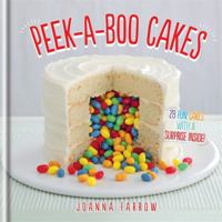 Peek-a-boo Cakes: 28 Fun Cakes With A Surprise Inside! 1846014778 Book Cover