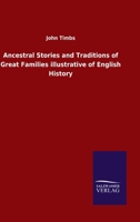 Ancestral Stories And Traditions Of Great Families Illustrative Of English History 0548723400 Book Cover