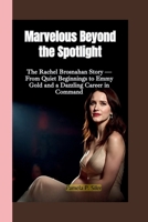 MARVELOUS BEYOND THE SPOTLIGHT: The Rachel Brosnahan Story — From Quiet Beginnings to Emmy Gold and a Dazzling Career in Command B0FKTCLQPW Book Cover