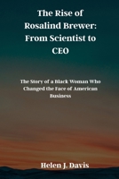 The Rise of Rosalind Brewer: From Scientist to CEO: The Story of a Black Woman Who Changed the Face of American Business B0FFGDQ5WF Book Cover