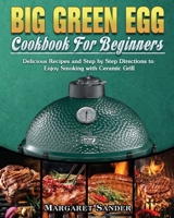 Big Green Egg Cookbook For Beginners 1801244367 Book Cover