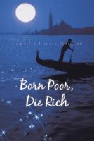 Born Poor, Die Rich 1491886730 Book Cover