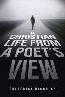 A Christian Life From A Poet's View 1645692752 Book Cover