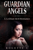 Guardian Angels: A Lesbian S&M Romance B0CH2D1DH3 Book Cover