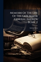 Memoirs Of The Life Of The Late Major General Andrew Burn, 2: Collected From His Journals 1175983705 Book Cover