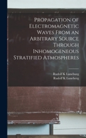 Propagation of Electromagnetic Waves From an Arbitrary Source Through Inhomogeneous Stratified Atmospheres 1017731640 Book Cover
