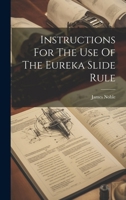 Instructions for the Use of the Eureka Slide Rule B0CMDF6NBZ Book Cover