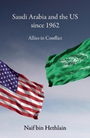 Saudi Arabia and the US since 1962: Allies in Conflict 0863564658 Book Cover