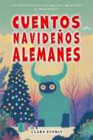 Cuentos Navideños Alemanes: Leyendas Invernales de Misterio y Tradición Alemana B0G2W1RT48 Book Cover