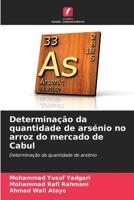 Determinação da quantidade de arsénio no arroz do mercado de Cabul: Determinação da quantidade de arsénio 6206015785 Book Cover