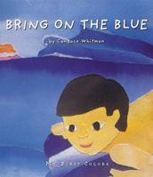 Bring on the Blue (My First Colours) 0789203103 Book Cover