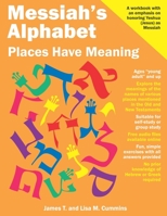 Messiah's Alphabet: Places Have Meaning: An Exploration of the Meanings of the Names of Places Mentioned in the Old and New Testaments 1987651472 Book Cover