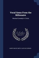 Vocal Gems from the Billionaire: Musical Comedy in 3 Acts 1376393883 Book Cover