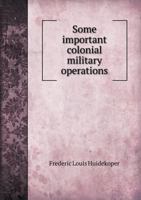 Some Important Colonial Military Operations 1355912369 Book Cover