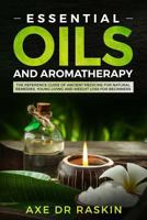 Essential Oils and Aromatherapy: The Reference guide of Ancient Medicine for Natural Remedies, Young Living and Weight Loss…for You and Your Dog 1790561493 Book Cover